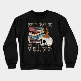 Don't Make Me Get Spell Book Crewneck Sweatshirt